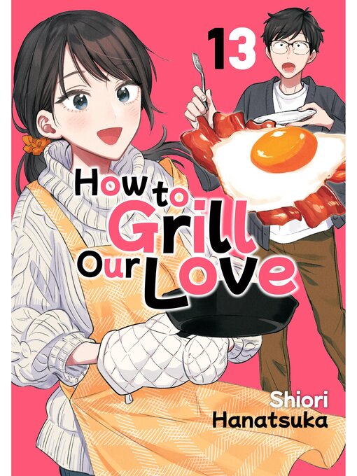 Title details for How to Grill Our Love, Volume 13 by Shiori Hanatsuka - Available